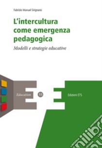 L'intercultura come emergenza pedagogica. Modelli e strategie educative libro di Sirignano Fabrizio Manuel