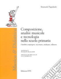 Composizione, analisi musicale e tecnologia nella scuola libro di Pappalardo Emanuele