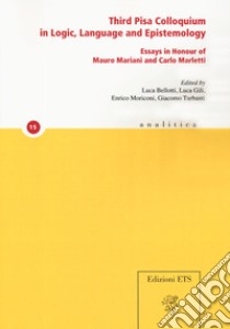 Third Pisa colloquium in logic, language and epistemology. Essays in honour of Mauro Mariani and Carlo Marletti libro di Bellotti L. (cur.); Gili L. (cur.); Moriconi E. (cur.)