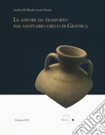 Le anfore da trasporto dal santuario greco di Gravisca libro di Di Miceli Andrea; Fiorini Lucio