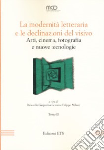 La modernità letteraria e le declinazioni del visivo. Arti, cinema, fotografia e nuove tecnologie. Vol. 2 libro di Gasperina Geroni R. (cur.); Milani F. (cur.)