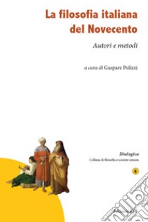 La filosofia italiana del Novecento. Autori e metodi libro di Polizzi G. (cur.)