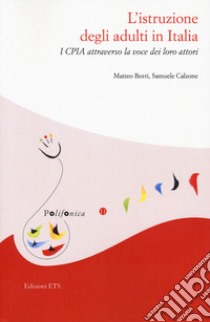 L'istruzione degli adulti in Italia. I CPIA attraverso la voce dei loro attori libro di Borri Matteo; Calzone Samuele