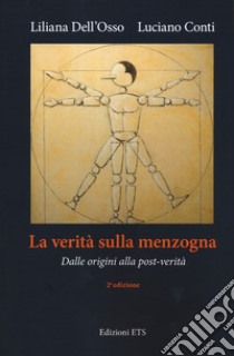 La verità sulla menzogna. Dalle origini alla post-verità. Nuova ediz. libro di Dell'Osso Liliana; Conti Luciano