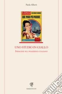 Uno studio in giallo. Indagine sul poliziesco libro di Alberti Paola