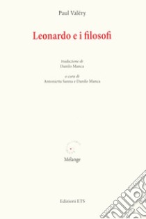 Leonardo e i filosofi libro di Valéry Paul; Sanna A. (cur.); Manca D. (cur.)