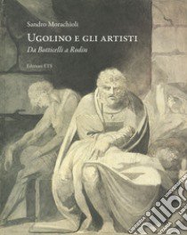 Ugolino e gli artisti. Da Botticelli a Rodin libro di Morachioli Sandro