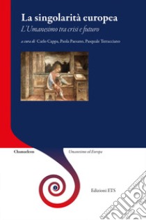 La singolarità europea. L'umanesimo tra crisi e futuro libro di Cappa C. (cur.); Paesano P. (cur.); Terracciano P. (cur.)