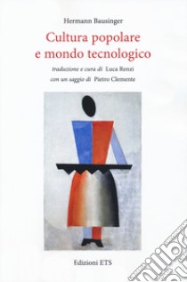 Cultura popolare e mondo tecnologico libro di Bausinger Hermann; Renzi L. (cur.)