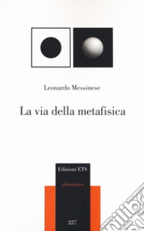 La via della metafisica libro di Messinese Leonardo