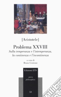 Problema XXVIII. Sulla temperanza e l'intemperanza, la continenza e l'incontinenza libro di Aristotele; Centrone B. (cur.)