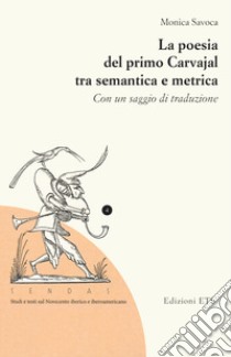 La poesia del primo Carvajal tra semantica e metrica. Con un saggio di traduzione libro di Savoca Monica