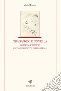 Tra saggio e novella forme di scrittura critico-inventiva in Pirandello libro di Minarda Mario