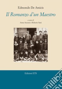 Il romanzo d'un maestro libro di De Amicis Edmondo; Ascenzi A. (cur.); Sani R. (cur.)