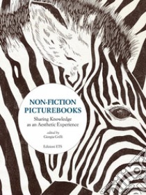 Non-fiction picturebooks. Sharing knowledge as an aesthetic experience libro di Grilli G. (cur.)