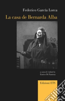 La casa de Bernarda Alba. Ediz. italiana e inglese libro di García Lorca Federico; Di Pastena E. (cur.)