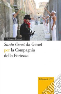 «Santo Genet» da Genet per la compagnia della fortezza libro di Frattali Arianna