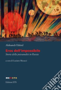 Eros dell'impossibile. Storia della psicoanalisi in Russia libro di Etkind Alexander; Mecacci L. (cur.)