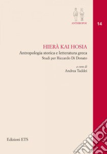 Hierà kai Hosia. Antropologia storica e letteratura greca. Studi per Riccardo Di Donato libro di Taddei A. (cur.)