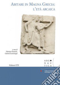 Abitare in Magna Grecia: l'età arcaica libro di Pesando F. (cur.); Zuchtriegel G. (cur.)