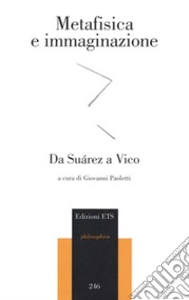 Metafisica e immaginazione. Da Suarez a Vico libro di Paoletti G. (cur.)