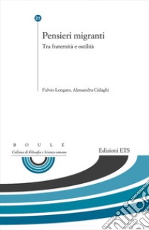 Pensieri migranti. Tra fraternità e ostilità libro di Longato F. (cur.); Cislaghi A. (cur.)