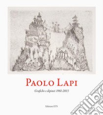 Paolo Lapi. Grafiche e dipinti 1961-2013 libro di Tavoni A. (cur.); Micieli N. (cur.)