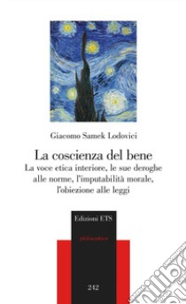 La coscienza del bene. La voce etica interiore, le sue deroghe alle norme, l'imputabilità morale, l'obiezione alle leggi libro di Samek Lodovici Giacomo