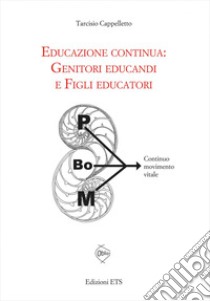 Educazione continua. Genitori educandi e figli educatori libro di Cappelletto Tarcisio