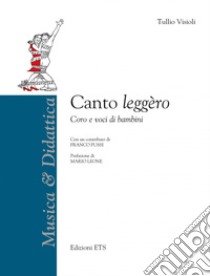 Canto leggero. Coro e voci di bambini libro di Visioli Tullio