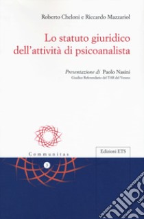 Lo statuto giuridico dell'attività di psicoanalista libro di Cheloni Roberto; Mazzariol Riccardo