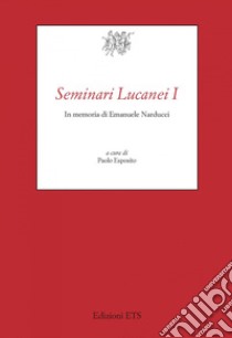 Seminari lucanei I. In memoria di Emanuele Narducci libro di Esposito P. (cur.)