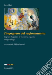 L'ingegnere del ragionamento. Eugenio Rignano, la memoria organica e la psicologia libro di Muti Dario