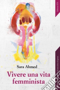 Vivere una vita femminista libro di Ahmed Sara