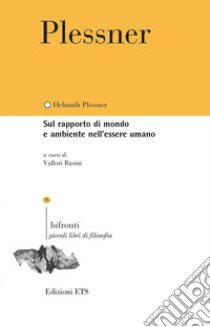 Sul rapporto di mondo e ambiente nell'essere umano libro di Plessner Helmuth; Rasini V. (cur.)