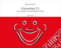 Ganascione 2.1. La storia del carnevale di Marina di Pisa libro di Nerini Maurizio