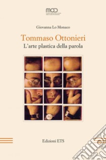 Tommaso Ottonieri. L'arte plastica della parola libro di Lo Monaco Giovanna