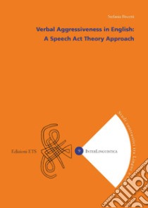 Verbal aggressiveness in english, A speech act theory approach libro di Biscetti Stefania