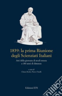 1839: La prima riunione degli scienziati italiani. Atti della giornata di studi tenuta a 180 anni di distanza libro di Bodei C. (cur.); Finelli P. (cur.)