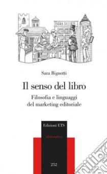 Il senso del libro. Filosofia e linguaggi del marketing libro di Bignotti Sara