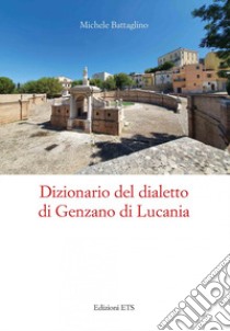 Dizionario del dialetto di Genzano di Lucania libro di Battaglino Michele