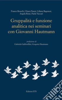 Gruppalità e funzione analitica nei seminari con Giovanni Hautmann libro di Bruschi Franco; Nanni Chiara; Ragonesi Liliana