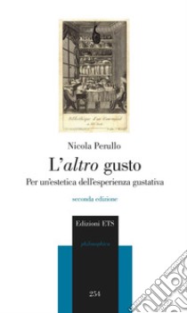 L'altro gusto. Per un'estetica dell'esperienza gustativa libro di Perullo Nicola