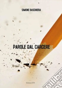 Parole dal carcere libro di Baschiera Simone