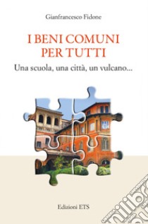 I beni comuni per tutti. Una scuola, una città, un vulcano... libro di Fidone Gianfrancesco