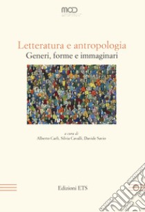 Letteratura e antropologia. Generi, forme e immaginari libro di Carli A. (cur.); Cavalli S. (cur.); Savio D. (cur.)