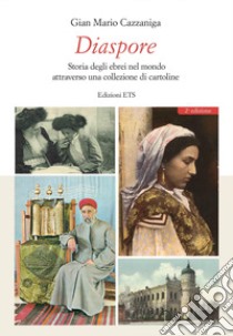 Diaspore. Storia degli ebrei nel mondo attraverso una collezione di cartoline libro di Cazzaniga Gian Mario