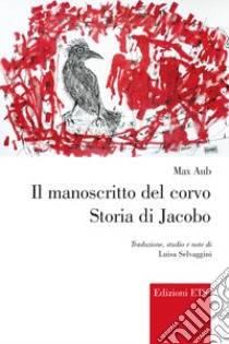 Il manoscritto del corvo. Storia di Jacobo libro di Aub Max; Selvaggini L. (cur.)