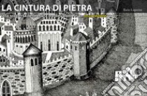 La cintura di pietra. Alla scoperta delle mura medievali di Pisa. Ediz. illustrata libro di Luperini Ilario