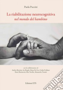 La riabilitazione neurocognitiva nel mondo del bambino libro di Puccini Paola